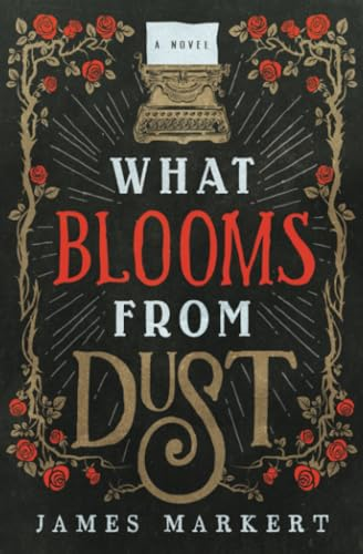 What Blooms from Dust: A Novel