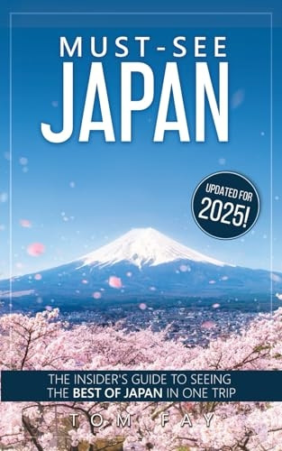 Must-See Japan: The complete insider's guide to seeing the best of Japan in one trip
