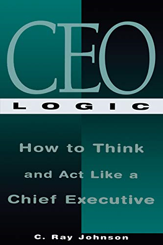 CEO Logic: A Career Guide for the Truly Ambitious
