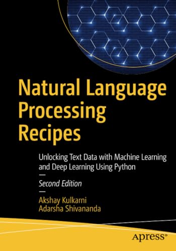 Natural Language Processing Recipes: Unlocking Text Data with Machine Learning and Deep Learning Using Python
