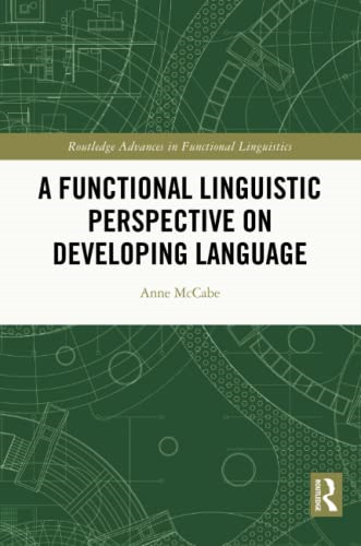A Functional Linguistic  Perspective on Developing  Language (Routledge Advances  in Functional Linguistics)