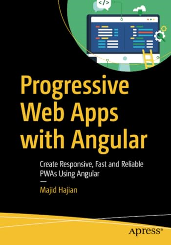 Progressive Web Apps with Angular: Create Responsive, Fast and Reliable PWAs Using Angular