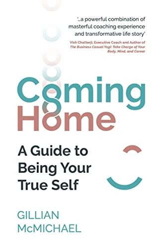 Coming Home: A Guide to Being Your True Self