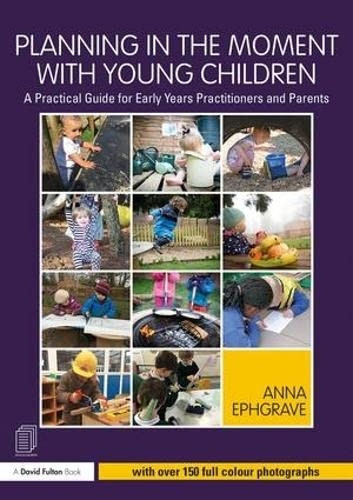 Planning in the Moment with Young Children: A Practical Guide for Early Years Practitioners and Parents (Paperback)
