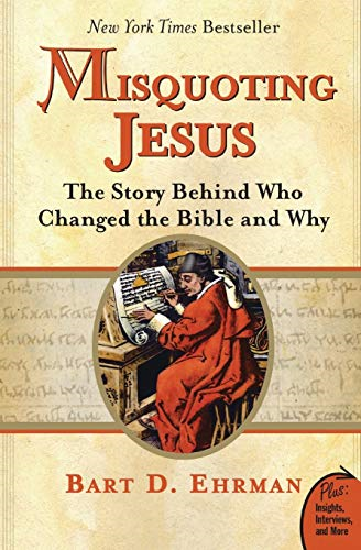 Misquoting Jesus: the Story Behind Who Changed the Bible and Why