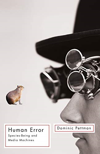 Human Error: Species-Being and Media Machines (Posthumanities)
