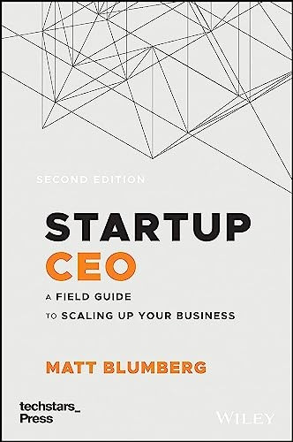 Startup CEO: A Field Guide to Scaling Up Your Business (Techstars) (Techstars)