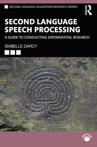 Second Language Speech  Processing: A Guide to  Conducting Experimental  Research (Second Language  Acquisition Research Series)