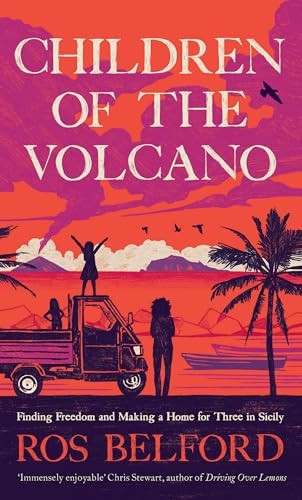 Children of the Volcano: Finding Freedom and Making a Home for Three in Sicily