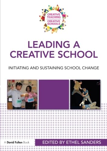 Leading a Creative School: Learning About Lasting School Change