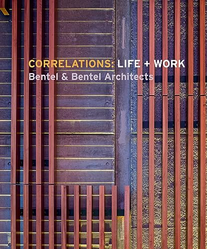 Correlations: Life + Work: Bentel & Bentel Architects