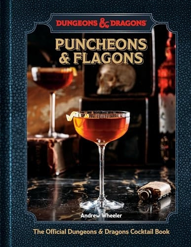 Puncheons and Flagons: The Official Dungeons & Dragons Cocktail Book, [A Cocktail and Mocktail Recipe Book]