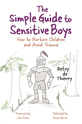 The Simple Guide to SensitiveBoys: How to Nurture Childrenand Avoid Trauma (SimpleGuides)