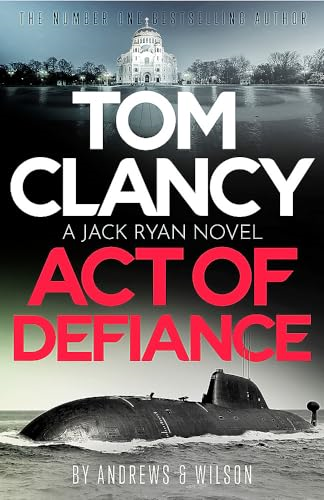 Tom Clancy Act of  Defiance: The unmissable  gasp-a-page Jack Ryan  thriller