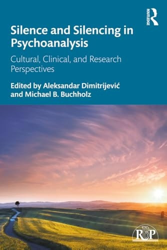 Silence and Silencing in Psychoanalysis: Cultural, Clinical, and Research Perspectives (Relational Perspectives Book Series)