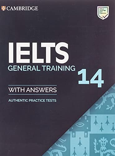 IELTS Practice Tests: IELTSa 14 General Training Student's Book with Answersa without Audio: Authentic Practice Tests