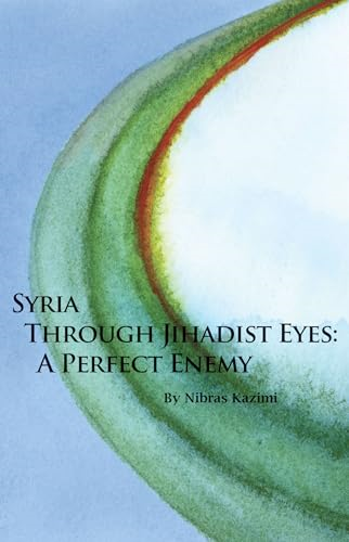 Syria Through Jihadist Eyes: A Perfect Enemy