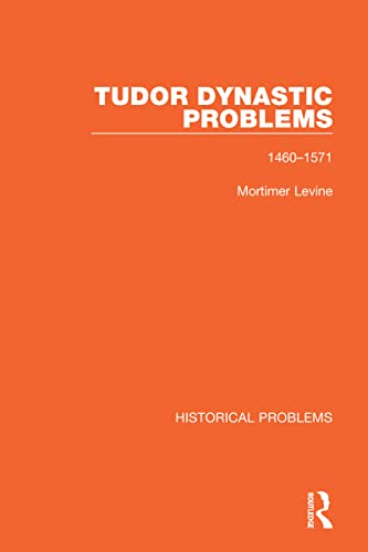 Tudor Dynastic Problems: 1460-1571 (Historical Problems)