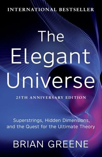 The Elegant Universe: Superstrings, Hidden Dimensions and the Quest for the Ultimate Theory