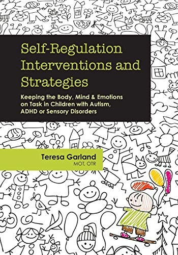 Self-Regulation Interventions and Strategies: Keeping the Body, Mind & Emotions on Task in Children with Autism...