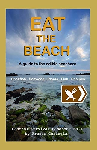Eat the Beach: A Guide to the Edible Seashore (Coastal Survival Handbooks)