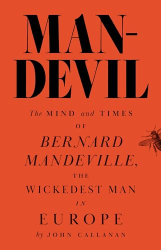 Man-Devil: The Mind and  Times of Bernard  Mandeville, the Wickedest  Man in Europe