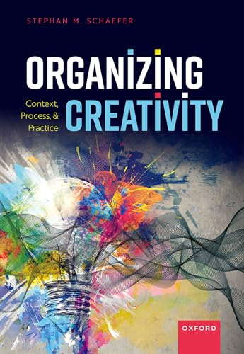 Organizing Creativity: Context, Process, and Practice