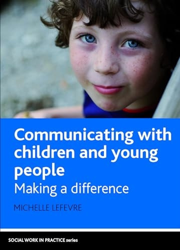 Communicating with Children and Young People: Making a Difference