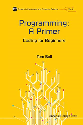 Programming: A Primer: Coding for Beginners (Primers in Electronics and Com) (Icp Primers in Electronics and Computer...