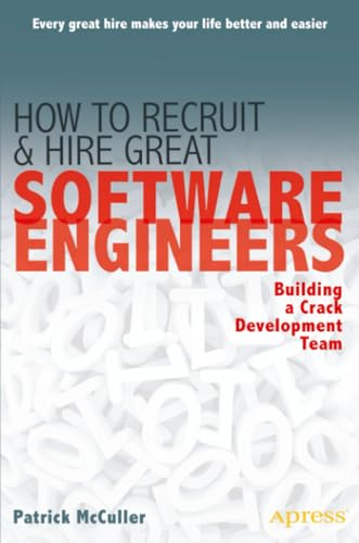 How To Recruit And Hire Great Software Engineers: Building a Crack Development Team