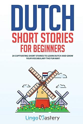 Dutch Short Stories for  - Beginners: 20 Captivating  - Short Stories to Learn  - Dutch & Grow Your  - Vocabulary the Fun Way!  - (Easy Dutch Stories)