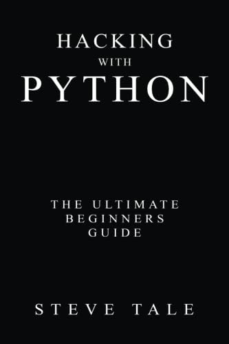Hacking with Python: The Ultimate Beginners Guide