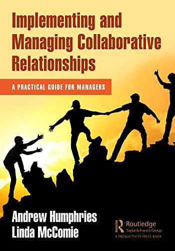 Implementing and Managing Collaborative Relationships: A Practical Guide for Managers