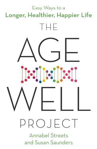The Age-Well Project: Easy Ways to a Longer, Healthier, Happier Life