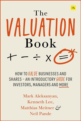 The Valuation Book: How to  Value Businesses and  Shares - An Introductory  Guide for Investors,  Managers and More