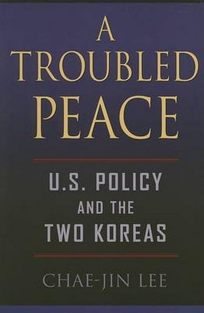 A Troubled Peace: U.S. Policy and the Two Koreas