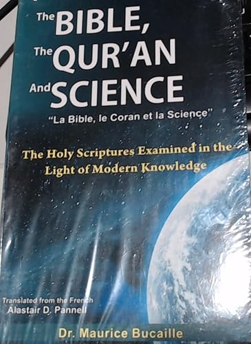 The Bible, the Qur'an and Science: The Holy Scripture Examined in the Light of Modern Knowledge