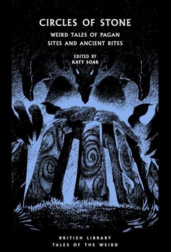 Circles of Stone: Weird Tales of Pagan Sites and Ancient Rites (British Library Tales of the Weird)