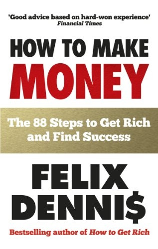 88, the Narrow Road: A Brief Guide to the Getting of Money. Felix Dennis