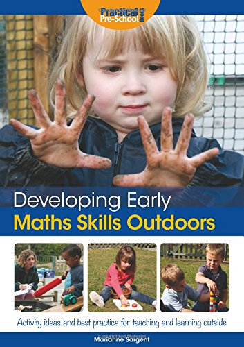 Developing Early Maths Skills Outdoors: Activity Ideas and Best Practice for Teaching and Learning Outside (Developing...