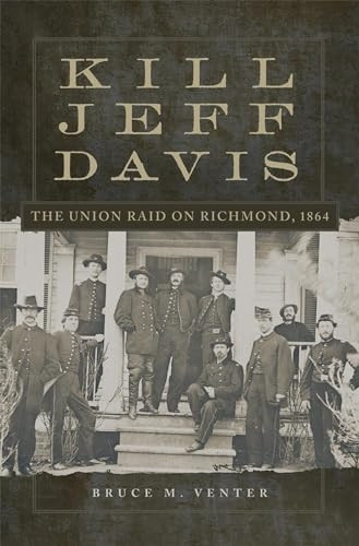 Kill Jeff Davis: The Union Raid on Richmond, 1864 (Campaigns and Commanders)