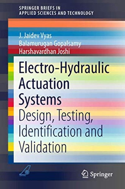 Electro-Hydraulic Actuation ­Systems: Design, Testing, ­Identification and ­Validation (SpringerBriefs ­in Applied Sciences and ­Technology)