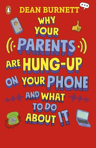 Why Your Parents Are  Hung-Up on Your Phone and  What To Do About It