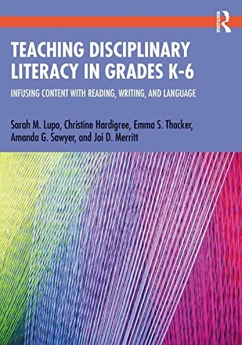 Teaching Disciplinary Literacy in Grades K-6: Infusing Content with Reading, Writing, and Language