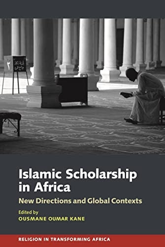 Islamic Scholarship in Africa: New Directions and Global Contexts (Religion in Transforming Africa)