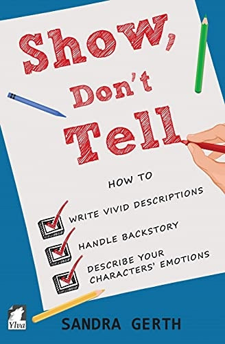 Show, Don't Tell: How to write vivid descriptions, handle backstory, and describe your characters' emotions (Writer's Guide)