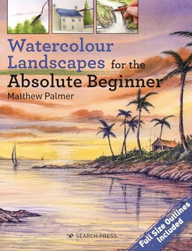 Watercolour Landscapes for the Absolute Beginner (Absolute Beginner Art)