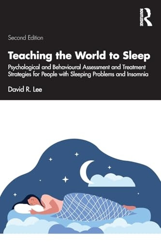 Teaching the World to Sleep: Psychological and Behavioural Assessment and Treatment Strategies for People with Sleeping Problems and Insomnia
