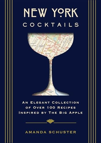 New York Cocktails: An Elegant Collection of Over 100 Recipes Inspired by the Big Apple