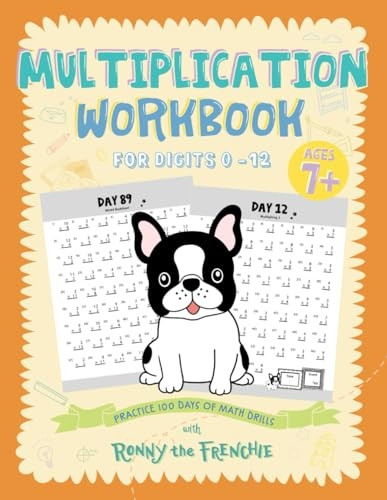 Multiplication Workbook for Digits 0 - 12: Practice 100 Days of Math Drills with Ronny the Frenchie